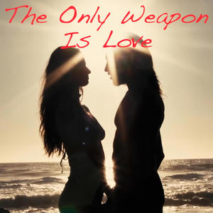 The Only Weapon Is Love (feat. pianobeat)