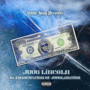 UNCLE JUUG PRESENTS : JUUG LINCOLN (DA EMANCIPATION OF JUUGLAMATION) [Explicit]