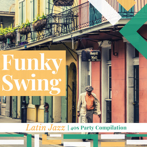 Funky Swing - Latin Jazz 40s Party Compilation