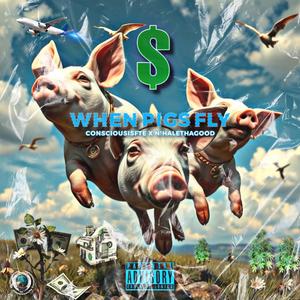 When pigs fly (feat. N!HaleThaGood) [Explicit]