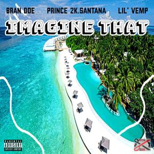 Imagine That (feat. Prince 2K.Santana, Bran Doe, Lil' Vemp & Keezy Kilo) [Explicit]