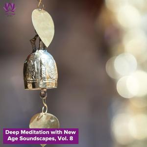 Deep Meditation with New Age Soundscapes, Vol. 8