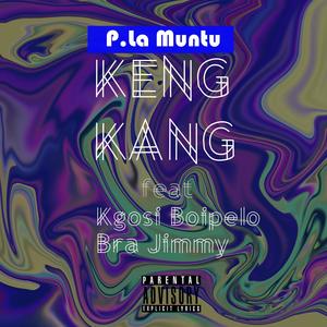 Keng Kang(feat. Kgosi Boipelo & Bra Jimmy) (Explicit)