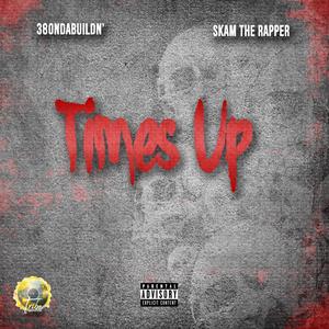 Times Up(feat. 380ndabuildn & Skam the Rapper) (Explicit)