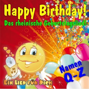 Happy Birthday! Das rheinische Geburtstagslied! Namen von Q-Z