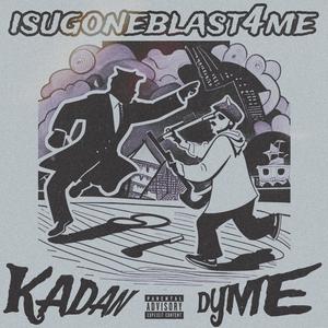 isugoneblast4me (feat. Dyme) [Explicit]