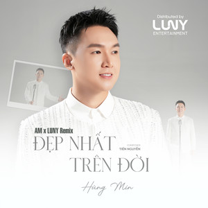 Đẹp Nhất Trên Đời (AM x LUNY Remix)