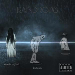 Raindrops (feat. whata****ing***** & jiro)