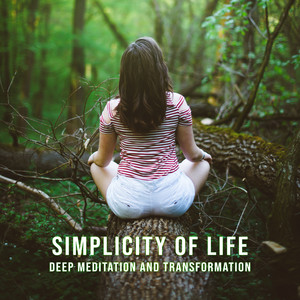 Simplicity of Life: Deep Meditation and Transformation