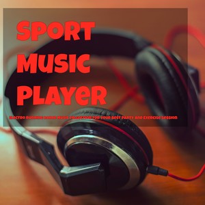 Sport Music Player – Electro Running Dance Music Collection for Your Best Party and Exercise Session