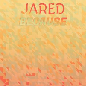 Jared Because