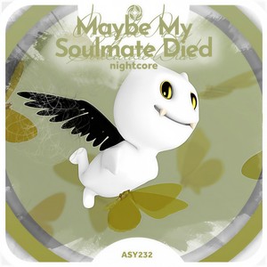 Maybe My Soulmate Died  - Nightcore