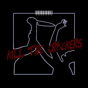 KILL THE CRACKERS (Explicit)