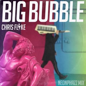 Big Bubble (Neonphazz Mix)