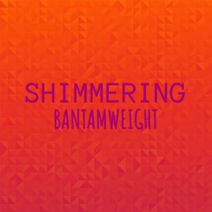 Shimmering Bantamweight