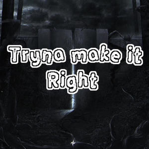 Tryna make it right (Explicit)