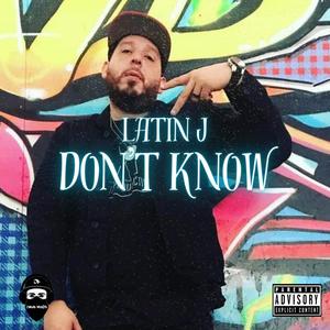 Don't Know (feat. Latin J) (Explicit)