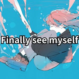 Finally see myself