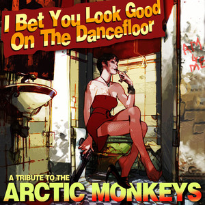 I Bet You Look Good On the Dancefloor- A Tribute to The Arctic Monkeys