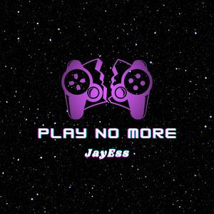 Play No More