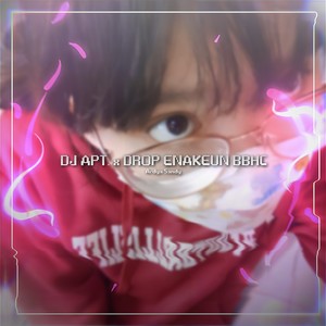 DJ APT. ( APATEU ) x DROP ENAKEUN BBHC (feat. Aestheard) (Explicit)