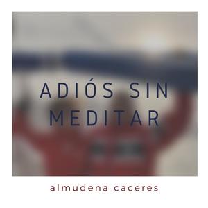 adiós sin meditar