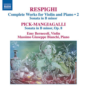 RESPIGHI, O.: Violin and Piano Works (Complete) , Vol. 2 / PICK-MANGIAGALLI, R.: Violin and Piano Works (Complete) [Bernecoli, Bianchi]