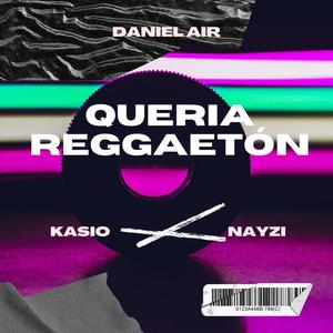 Quería Reggaetón (feat. KasioelArquitecto & Nayzi) (Explicit)