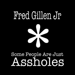 Some People Are Just Assholes (Explicit)