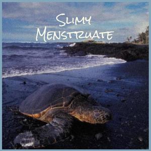 Slimy Menstruate