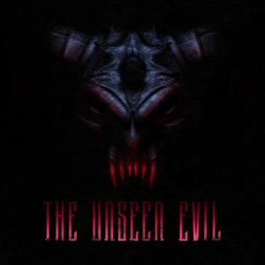 The Unseen Evil