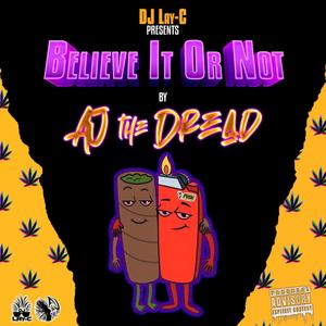 Believe It Or Not (feat. AJ The Dread) [Explicit]