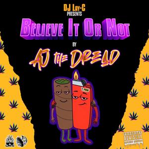 Believe It Or Not (feat. AJ The Dread) (Explicit)