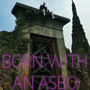 Born With An Asbo (Explicit)