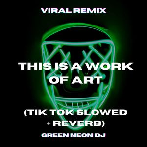 This Is A Work Of Art (Tik Tok Slowed + Reverb) (Remix)