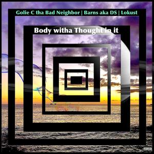 Body witha Thought in it (feat. Barns & Lokust) (Explicit)