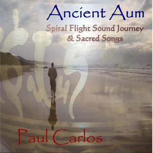 Ancient Aum: Spiral Flight Sound Journey & Sacred Songs