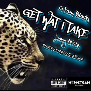 Get Wat I Take (feat. G Fam Black & Jimmy Brickz) (Explicit)