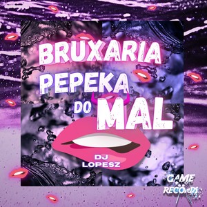 Bruxaria Pepeka do Mal (Explicit)