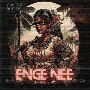 Enge Nee (ILAAMA Remix)