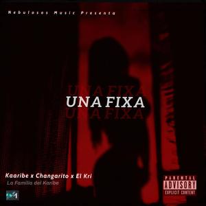 Una Fixa(feat. Kaaribe & Changarito) (Explicit)