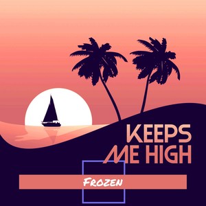 Keeps Me High