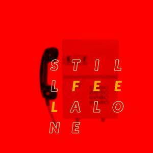 Still Feel Alone (feat. Rxch $auce)