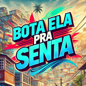 Bota Ela pra Senta (Explicit)