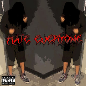 HATE EVERYONE (Explicit)