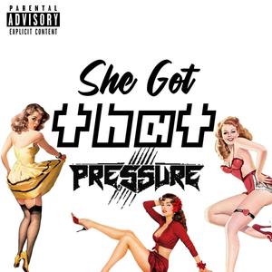 She Got That Pressure (Explicit)