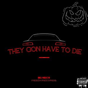 They Gon Have To Die (Explicit)