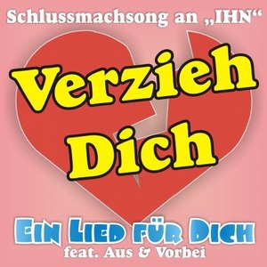 Verzieh Dich! Der Schlussmachsong an IHN