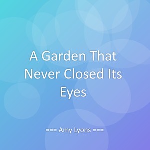 A Garden That Never Closed Its Eyes
