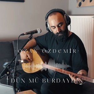 Dün mü Burdaydın